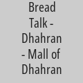 Bread Talk - Dhahran - Mall of Dhahran